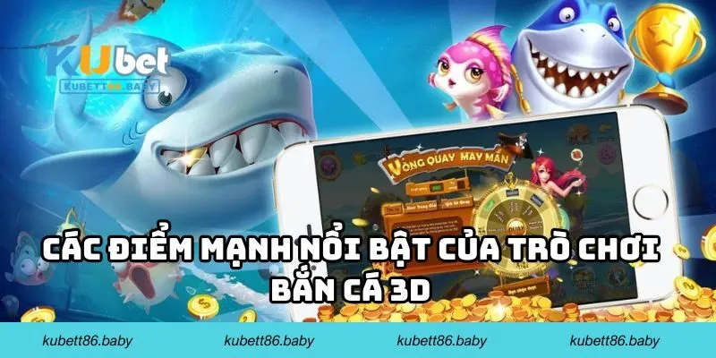 Các điểm mạnh nổi bật của trò chơi bắn cá 3D