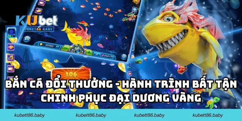 Bắn Cá Đổi Thưởng