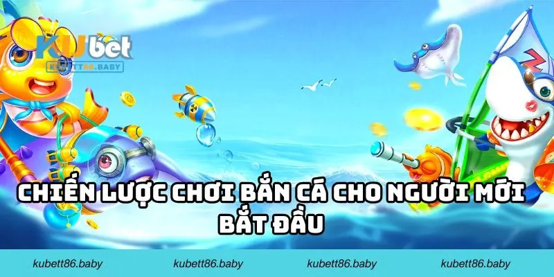 Chiến lược chơi bắn cá cho người mới bắt đầu