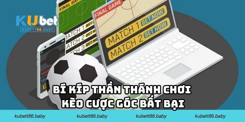 Bí kíp thần thánh chơi kèo cược góc bất bại