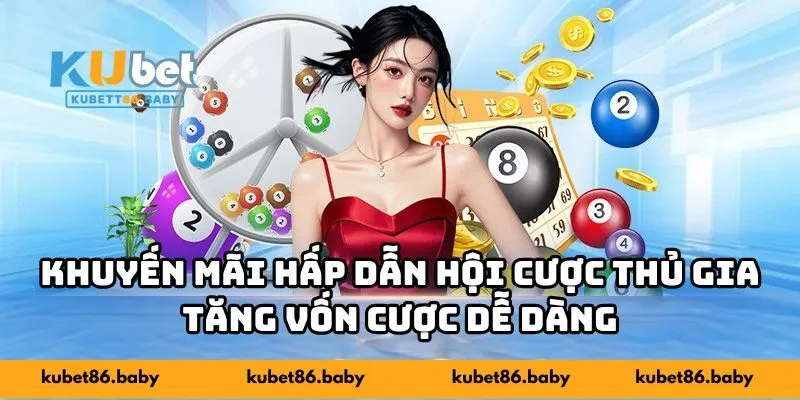 Khuyến mãi hấp dẫn hội cược thủ gia tăng vốn cược dễ dàng