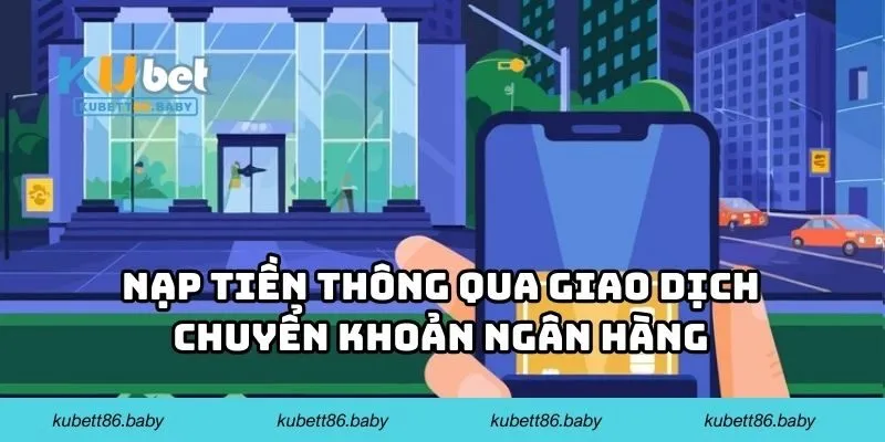 Nạp tiền thông qua giao dịch chuyển khoản ngân hàng