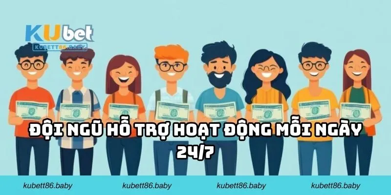 Đội ngũ hỗ trợ hoạt động mỗi ngày 24/7